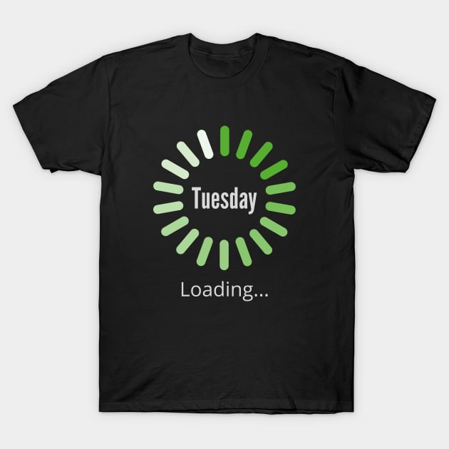 Funny Sayings Tuesday Loading, Please Wait... T-Shirt by Jaman Store